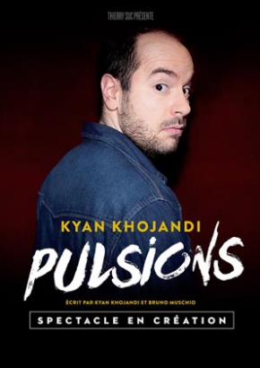 Kyan Khojandi, Pulsions